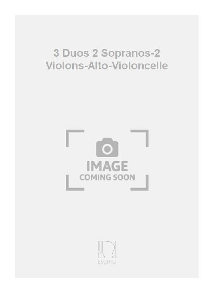 3 Duos 2 Sopranos-2 Violons-Alto-Violoncelle